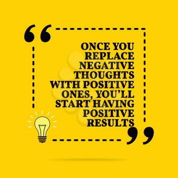 Inspirational motivational quote. Once you replace negative thoughts with positive ones, you'll start having positive results. Vector simple design. Black text over yellow background 