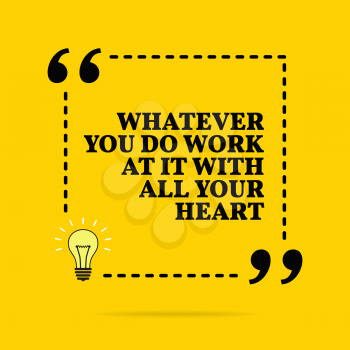 Inspirational motivational quote. Whatever you do work at it with all your heart. Black text over yellow background 
