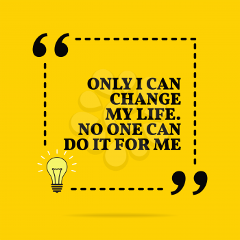 Inspirational motivational quote. Only I can change my life. No one can do it for me. Vector simple design. Black text over yellow background 
