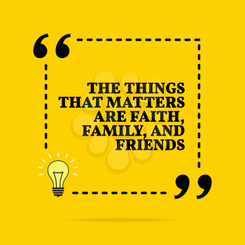 Inspirational motivational quote. The things that matters are faith, family and friends. Vector simple design. Black text over yellow background 