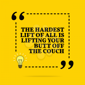 Inspirational motivational quote. THe hardest lifet of all is lifting your butt off the couch. Vector simple design. Black text over yellow background 