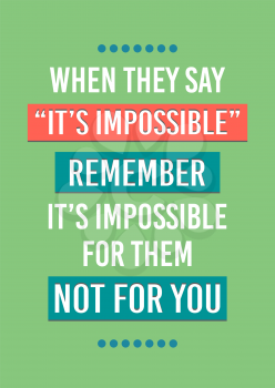 Motivational poster. When They Say It's Impossible Remember It's Impossible For Them Not For You. Home decor for good self-esteem. Print design.
