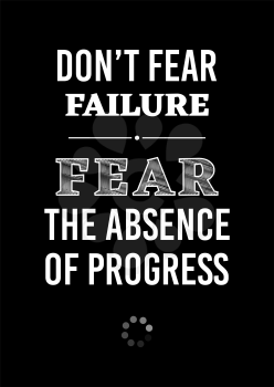 Motivational poster. Don't Fear Failure Fear the Absence of Progress. Home decor for good self-esteem. Print design.