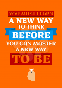 Motivational poster. You Must Learn a New Way to Think Before You Can  Master a New Way to Be. Home decor for good self-esteem. Print design.