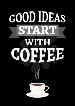 Motivational poster. Good Ideas Start with Coffee. Decor for home or cafe. Print design.