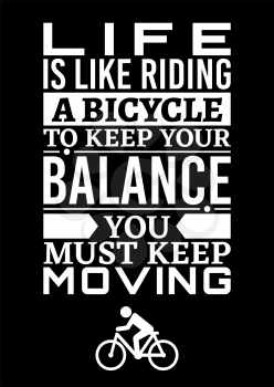Motivational poster. Life is Like Riding a Bicycle to Keep Your Balance You Must Keep Moving. Home decor for good inspiration. Print design.