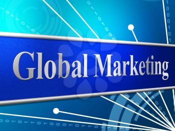 Marketing Global Indicating Globalization Globalisation And World
