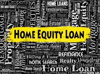 Home Equity Loan Representing Properties Lends And Funds