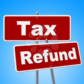 Tax Refund Signs Indicating Money Back And Taxation