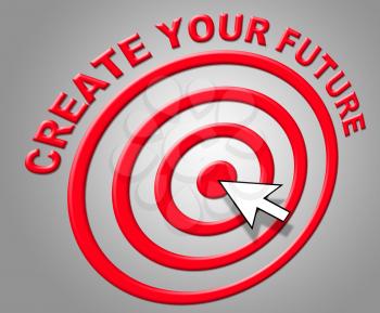 Create Your Future Showing Initiate Manufacture And Evolution