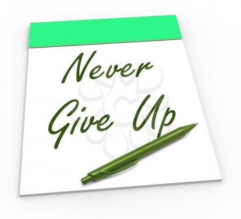 Never Give Up Notepad Meaning Perseverance And No Quitting