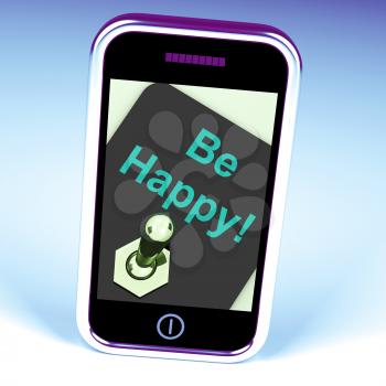 Be Happy Phone Showing  Happiness Or Enjoyment