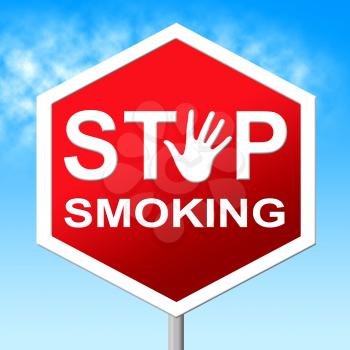 Stop Smoking Representing Warning Sign And Stopping