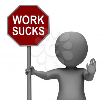 Work Sucks Stop Sign Showing Stopping Difficult Working Labour