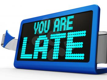 You Are Late Message Showing Tardiness And Lateness 