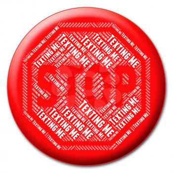 Stop Texting Me Indicating Warning Sign And Message