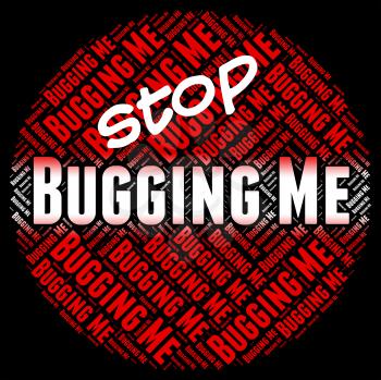 Stop Bugging Me Showing Warning Sign And Irritating