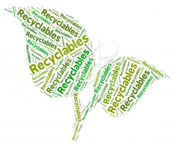 Recyclables Word Representing Go Green And Recycled