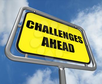 Challenges Ahead Sign Showings to Overcome a Challenge or Difficulty