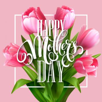 Happy Mothers Day lettering. Mothers day greeting card with Blooming  Tulip Flowers. Vector illustration EPS10