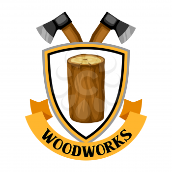 Woodworks label with log and axe. Emblem for forestry and lumber industry.