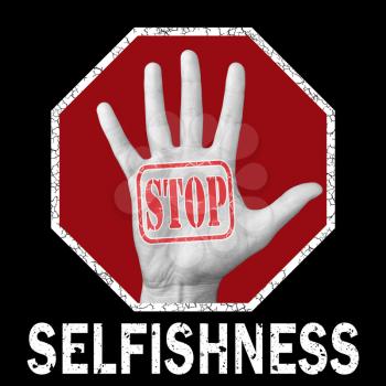 Stop selfishness conceptual illustration. Open hand with the text stop selfishness. Global social problem