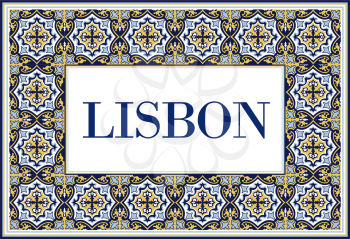 Lisbon city sign with frame of azulejos traditional portuguese ornament. Travel background with pattern ceramic of Portugal.