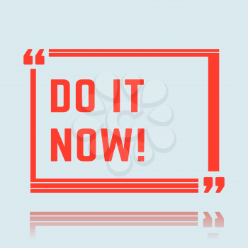 Quote Square Motivation Speech Box Text Bubble. Do It Now. Simple Style. Vector illustration.