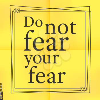 Quote Motivational Square. Inspirational Quote. Text Speech Bubble. Do not fear your fear. Vector illustration.