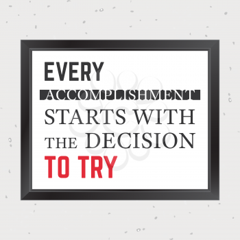 Quote Motivational Square. Inspirational Quote. Every accomplishment starts with the decision to try. Vector illustration.