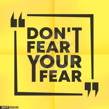 Inspirational quote box with a slogan - Do not fear your fear. Quotes motivational square template. Vector illustration.