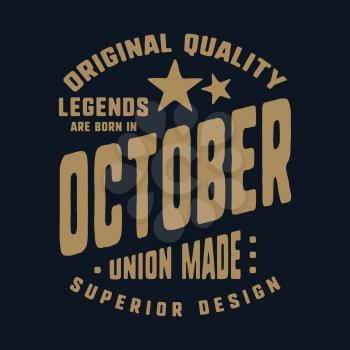 Legends are born in October t-shirt print design. Vintage typography for badge, applique, label, t shirt tag, jeans, casual wear, and printing products. Vector illustration.