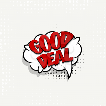 Lettering good deal. Comics book balloon.  Bubble icon speech phrase. Cartoon exclusive font label tag expression. Comic text sound effects. Sounds vector illustration.