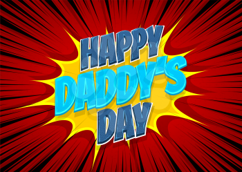 Happy Daddy's Day comic pop art text holiday. Comic text vintage halftone Lichtenstain effect. Comics book glossy text cartoon balloon. Pop art chat wow. Greeting card Father's day. Love father.