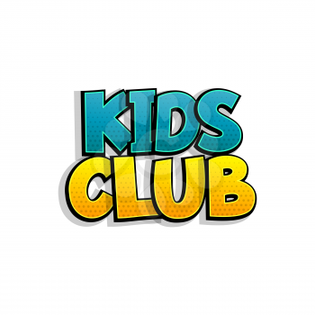 Kids club comic book text badge on white background. Colored funny cartoon halftone text for child room and playful zone. Kids party logo comics font. Isolated white vector.