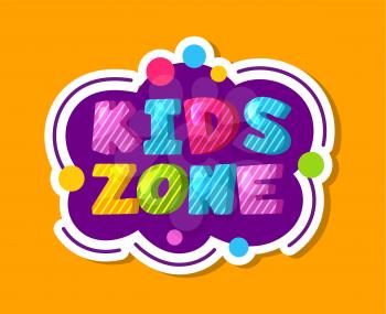 Kids zone label. Colorful children playroom sticker, baby play area decoration vector sign. Kid area, zone to baby game label illustration