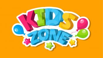 Kids zone sticker. Colorful balloons, children playroom banner design. 3d letters sign for baby playing area vector illustration. Zone for baby, area kid playroom colored badge