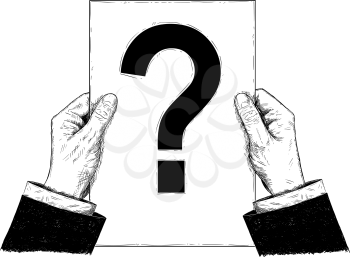 Vector artistic pen and ink drawing illustration of businessman hands holding paper or document with question mark. Business concept of problem, decision and strategy.