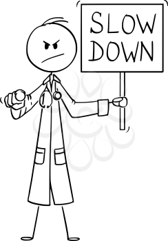 Vector cartoon stick figure drawing conceptual illustration of serious looking doctor pointing finger at viewer or camera and holding slow down sign. Stress and overwork concept.