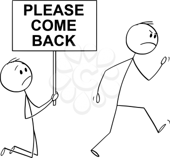 Vector cartoon stick figure drawing conceptual illustration of angry customer or worker walking away, and kneeling man holding please come back sign begging him to don't leave.