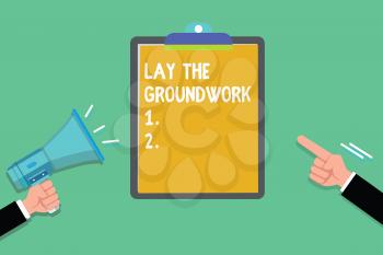 Writing note showing Lay The Groundwork. Business photo showcasing Preparing the Basics or Foundation for something.