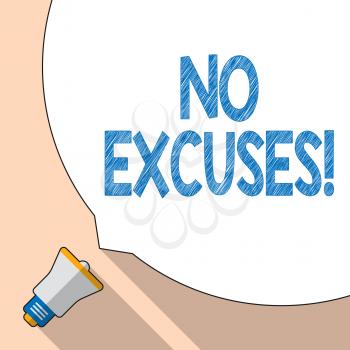 Writing note showing No Excuses. Business concept for should not happen or expressing disapproval that it has happened White Speech Bubble Occupying Half of Screen and Megaphone
