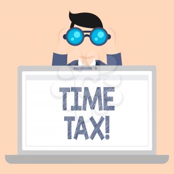 Writing note showing Time Tax. Business concept for when individual taxpayers prepare their financial statements Man Holding and Looking into Binocular Behind Laptop Screen