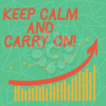 Writing note showing Keep Calm And Carry On. Business concept for slogan calling for persistence face of challenge Colorful Column and Line Graphic Chart with Arrow Going Up