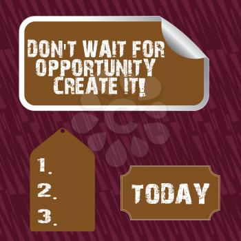Text sign showing Don T Wait For Opportunity Create It. Business photo text work hard on yourself and begin from now Blank Color Label, Self Adhesive Sticker with Border, Bended Corner and Tag
