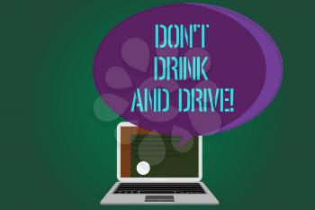 Word writing text Don T Drink And Drive. Business concept for Do not take alcoholic drinks if you are driving Certificate Layout on Laptop Screen and Blank Halftone Color Speech Bubble