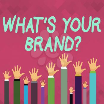 Word writing text What S Your Brand Question. Business photo showcasing asking about product logo does or what you communicate Hands of Several Businessmen Raising Up Above the Head, Palm Facing Front