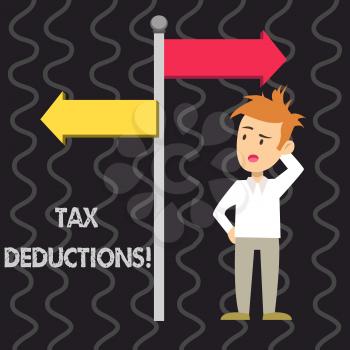 Writing note showing Tax Deductions. Business concept for reduction income that is able to be taxed of expenses Man Confused with Road Sign Pointing to Opposite Direction