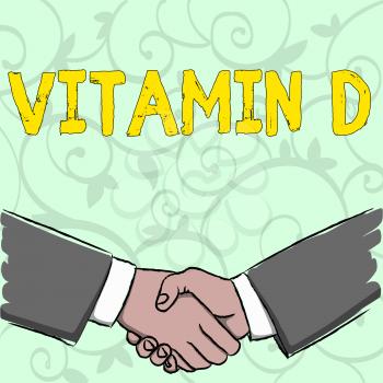Handwriting text writing Vitamin D. Conceptual photo Benefits of sunbeam exposure and certain fat soluble nutriments Businessmen Shaking Hands Firmly as Gesture Form of Greeting and Agreement