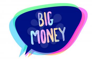 Handwriting text writing Big Money. Concept meaning Pertaining to a lot of ernings from a job,business,heirs,or wins Speech bubble idea message reminder blue shadows important intention saying